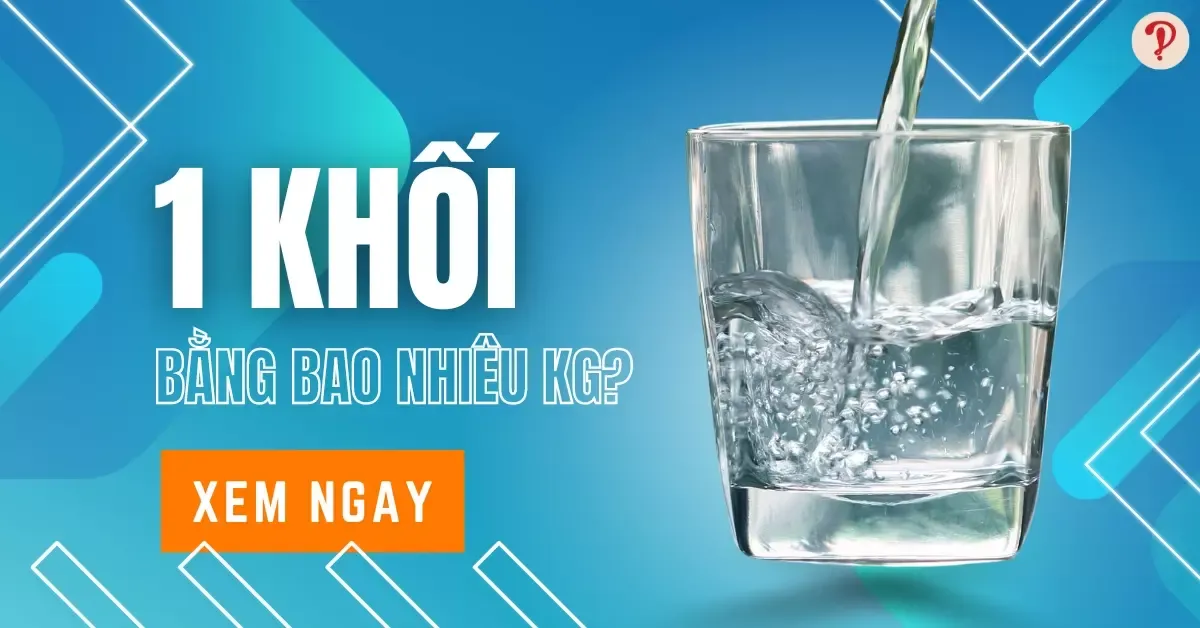 1 khối bằng bao nhiêu kg, tấn, lít, mét vuông, ml?