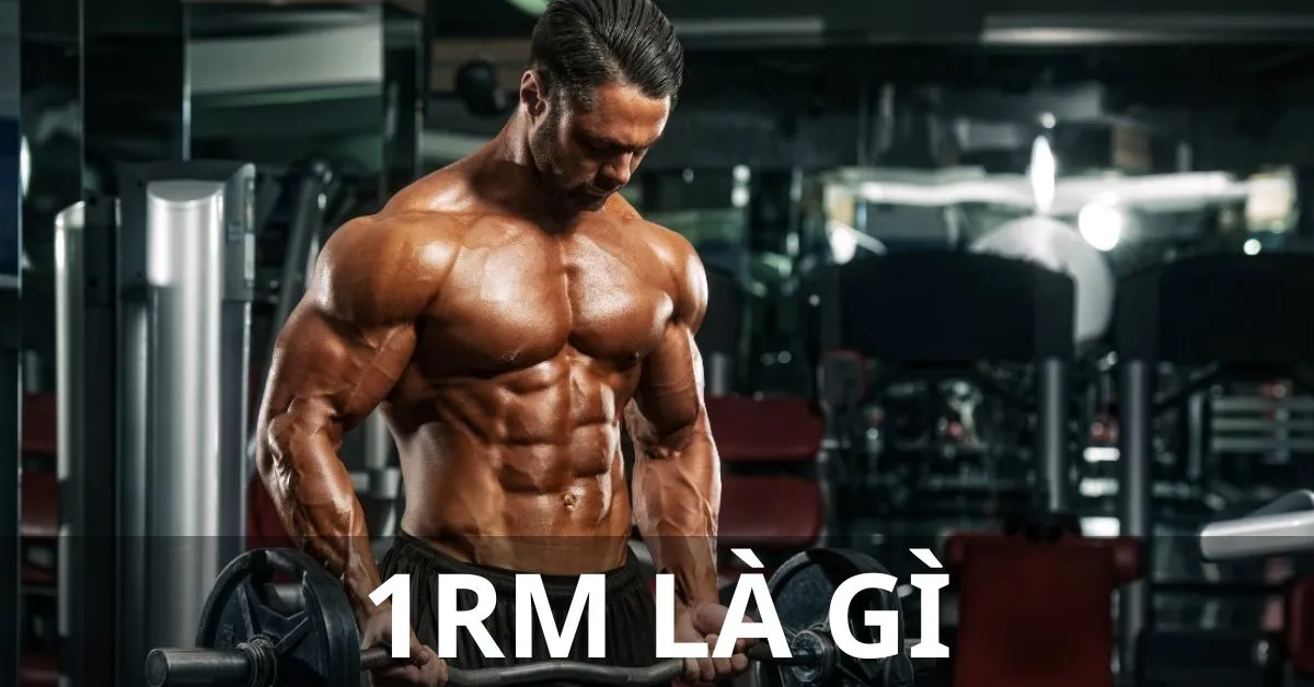 1RM là gì? Đặc điểm, cách kiểm tra, ưu nhược điểm 1RM