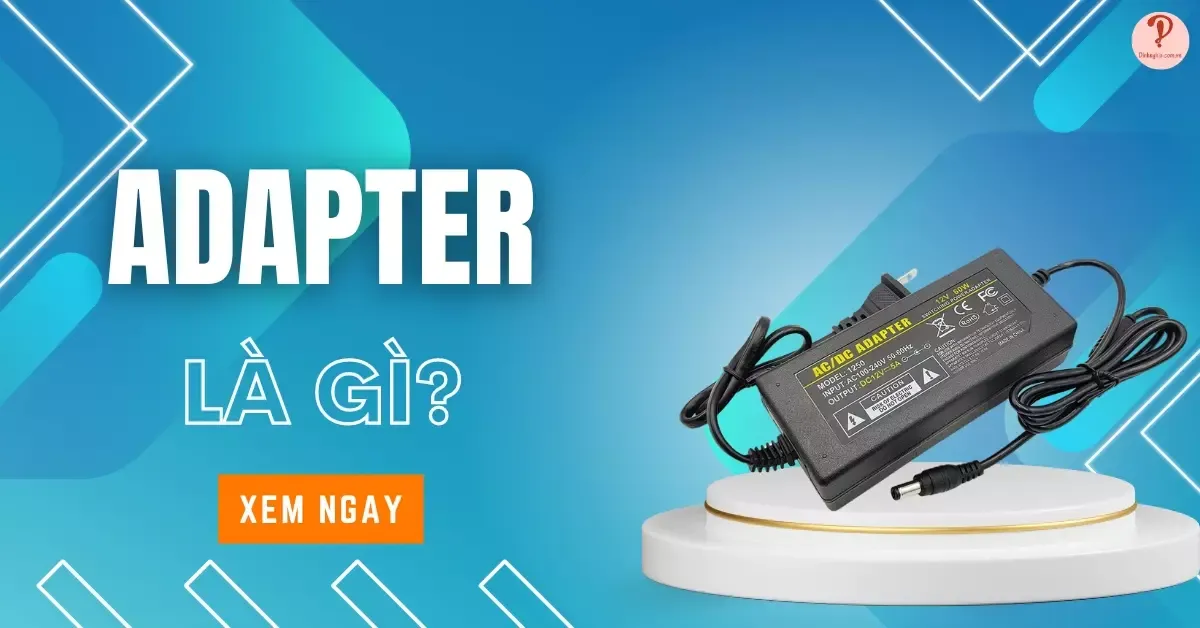 Adapter là gì? Cách sử dụng Adapter an toàn bạn nên biết