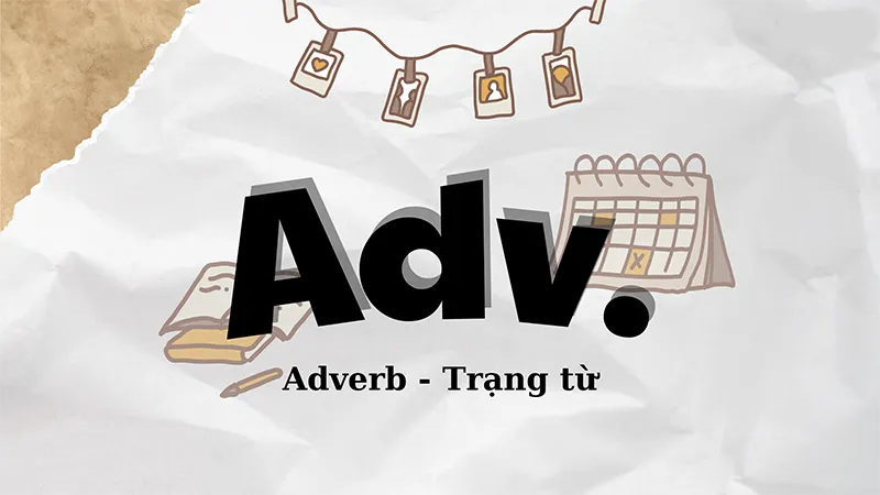 Adv là gì? Cách nhận biết, cách dùng trạng từ adv trong tiếng Anh