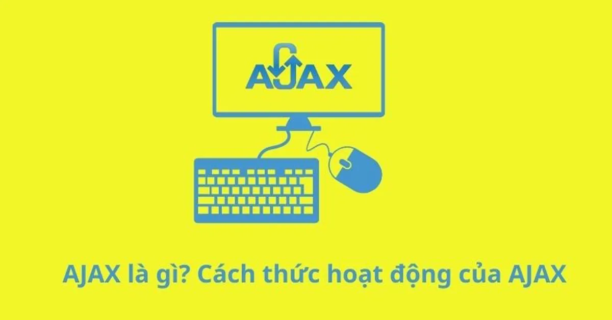 AJAX là gì? Cách thức hoạt động của AJAX