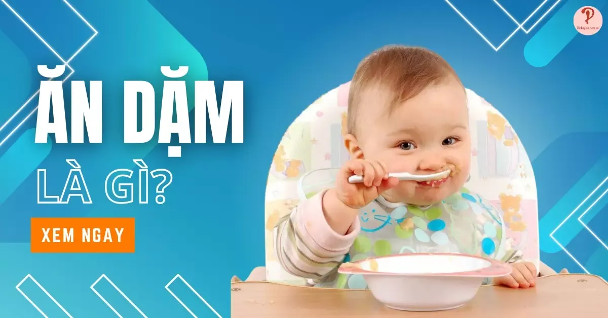 Ăn dặm là gì? Các giai đoạn và hướng dẫn cho bé ăn dặm đúng cách