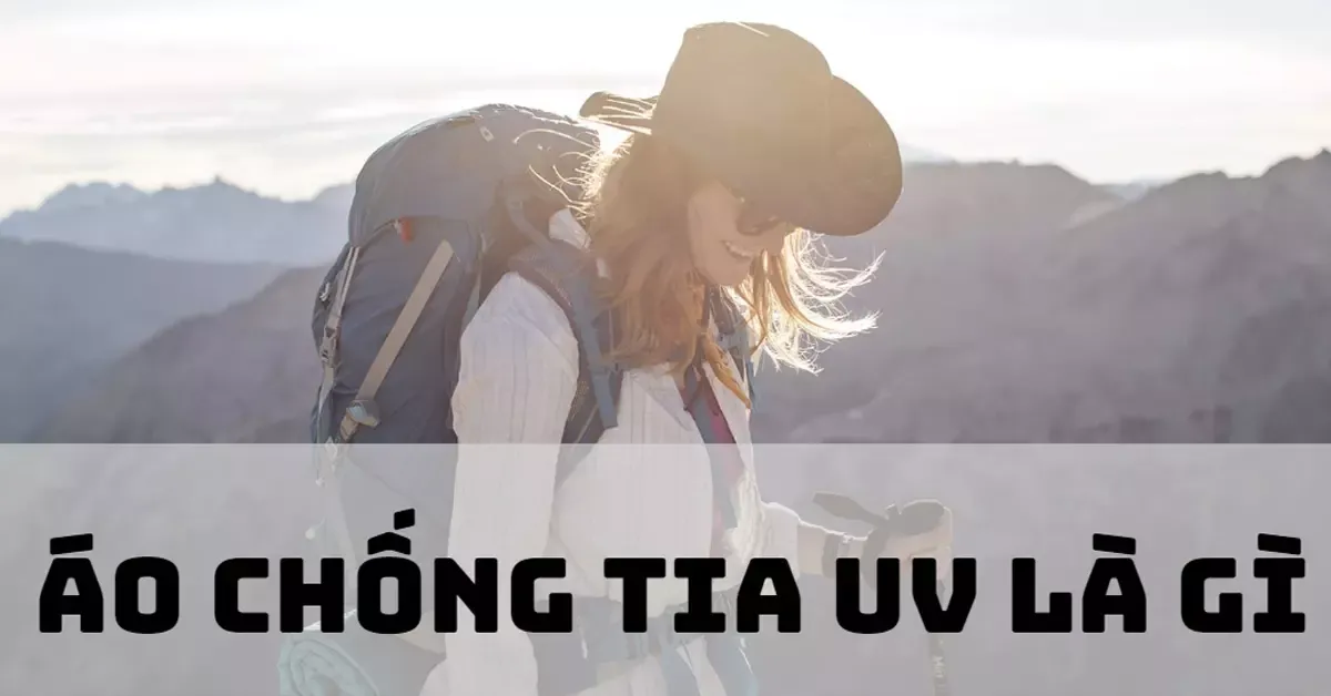 Áo chống tia UV là gì? Cách lựa chọn áo chống tia UV chuẩn