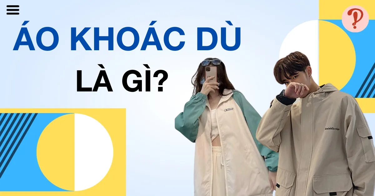 Áo khoác dù là gì? Ưu, nhược điểm và lưu ý khi sử dụng