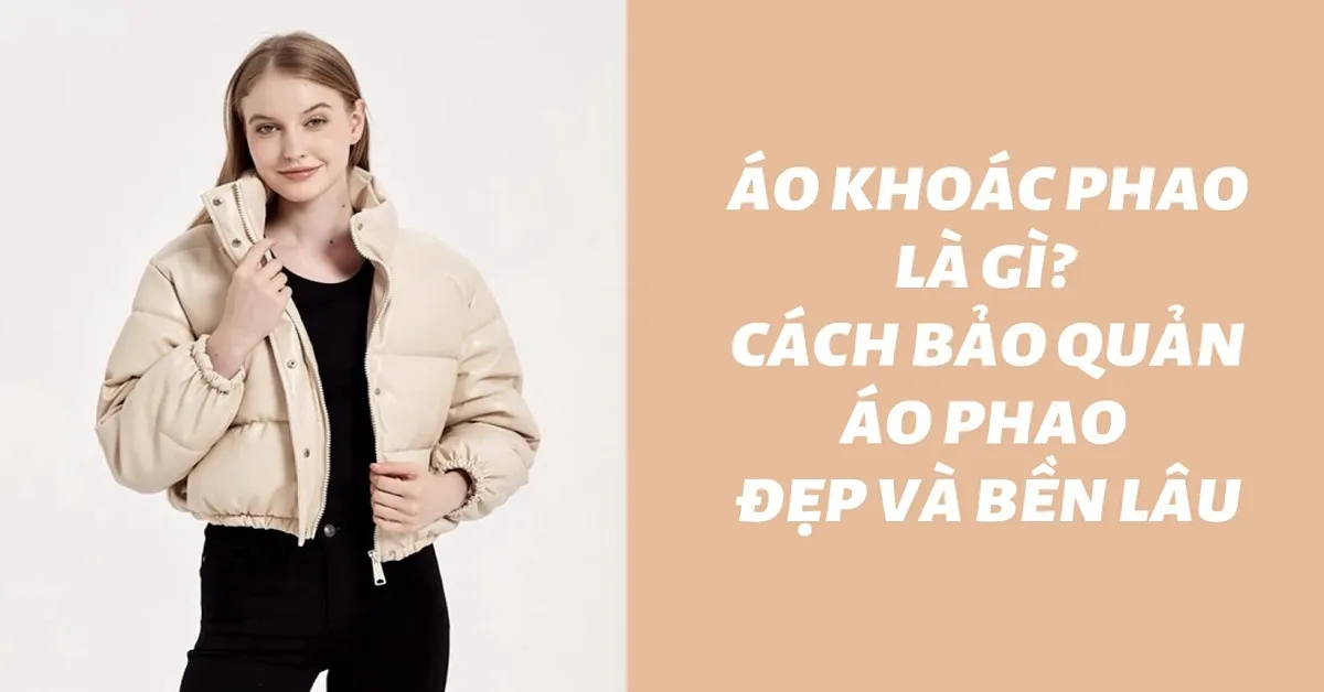 Áo khoác phao là gì? Cách bảo quản áo phao đẹp và bền lâu