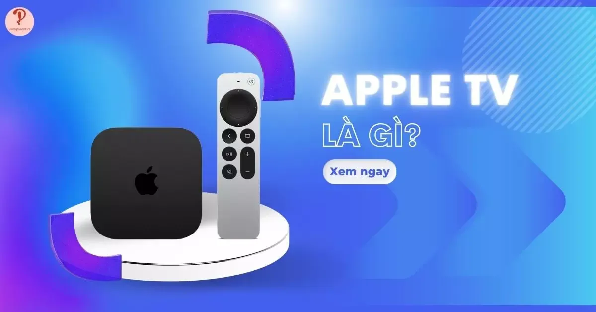 Apple TV là gì? 10 Tính năng vượt trội của Apple TV