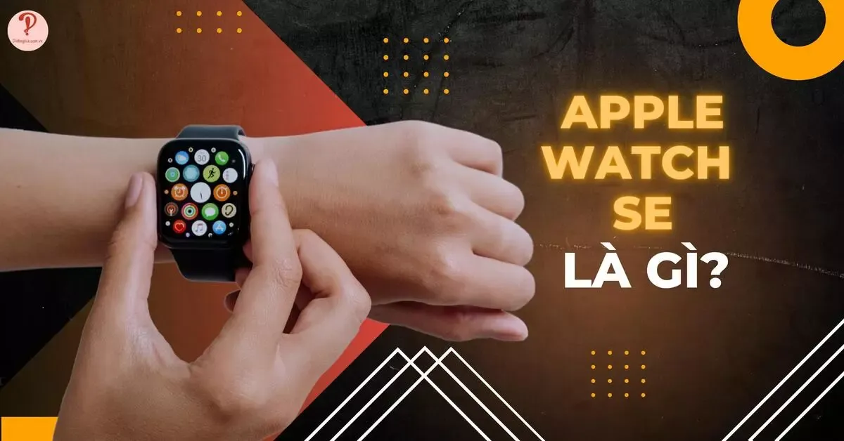 Apple Watch SE là gì? Có nên mua Apple Watch SE?