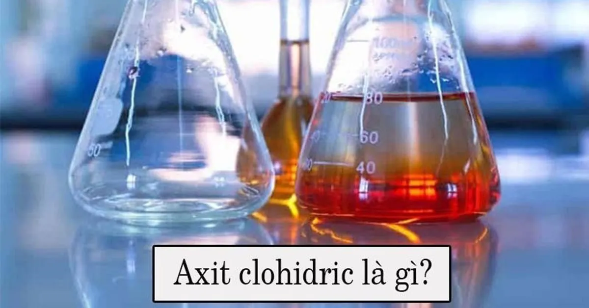 Axit Clohidric là gì? Tính chất, Ứng dụng, Cách điều chế Axit