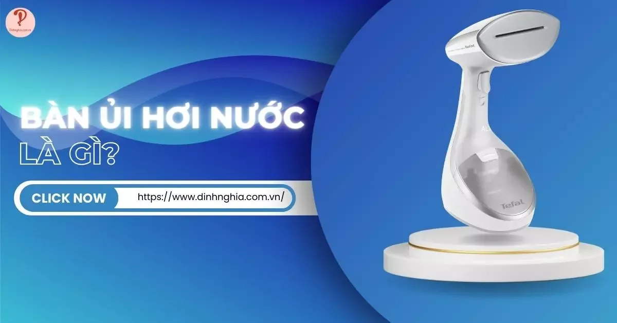 Bàn ủi hơi nước là gì? Có những loại nào? Ưu nhược điểm?