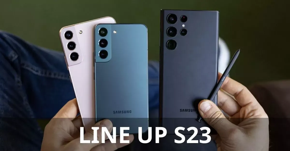 Bật mí các dòng line up S23 sắp được mở bán