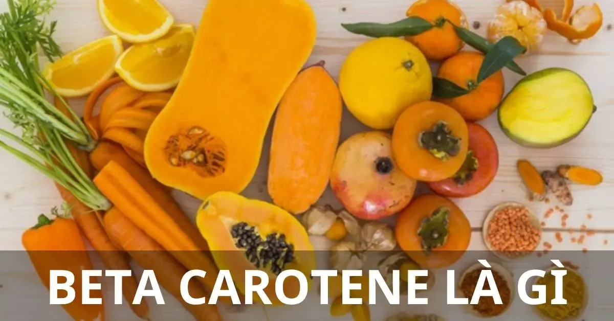 Beta carotene là gì? Công dụng bất ngờ của Beta carotene