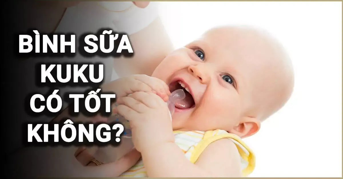 Bình sữa KuKu có tốt không? Có nên mua cho bé không?