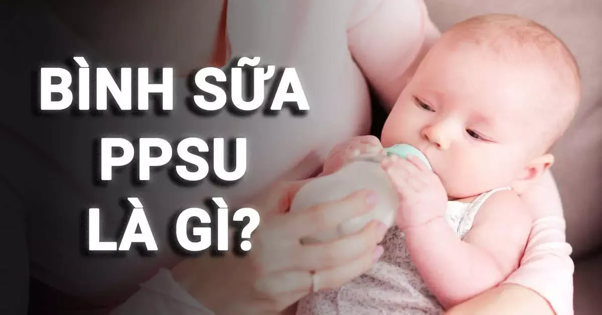 Bình sữa PPSU là gì? 5 bình sữa bằng nhựa PPSU tốt cho trẻ