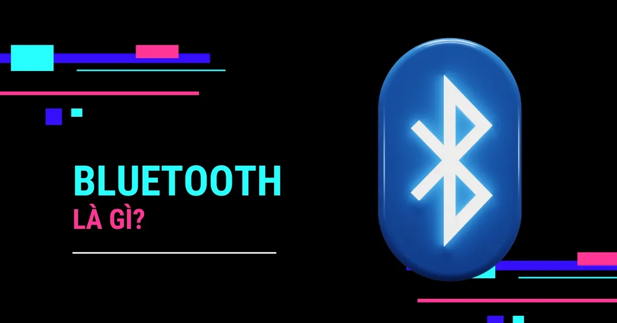 Bluetooth là gì? Tính ứng dụng của Bluetooth trong cuộc sống