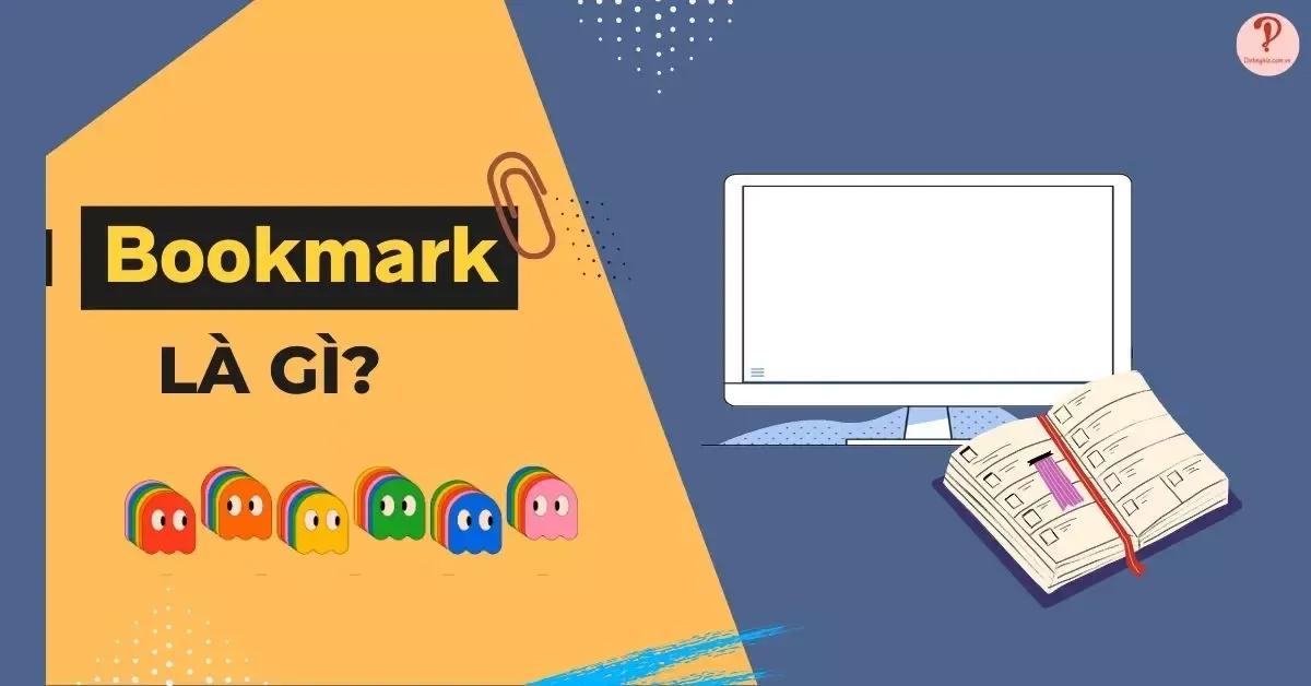 Bookmark là gì? Cách sử dụng bookmark trên các trình duyệt