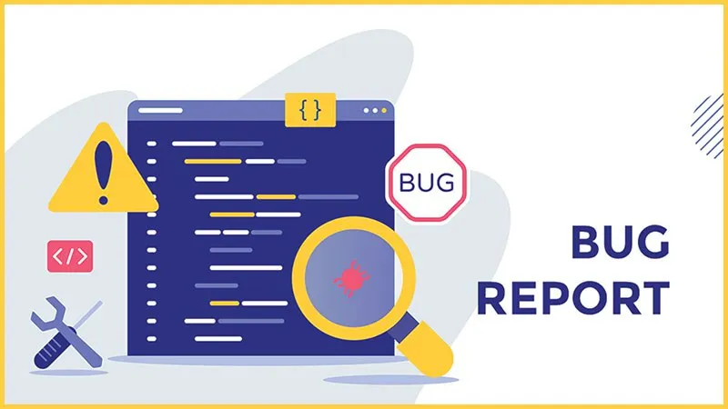 Bug Report là gì? Tiêu chuẩn của một Bug Report chất lượng