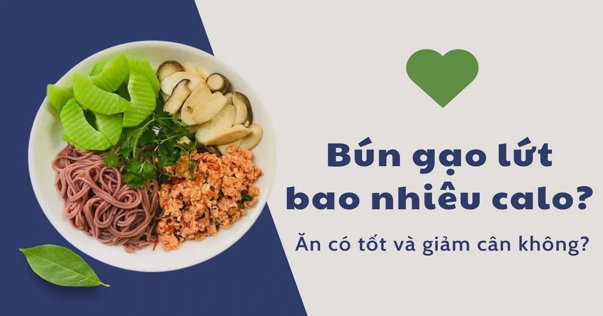 Bún gạo lứt bao nhiêu calo? Ăn có tốt và giảm cân không?