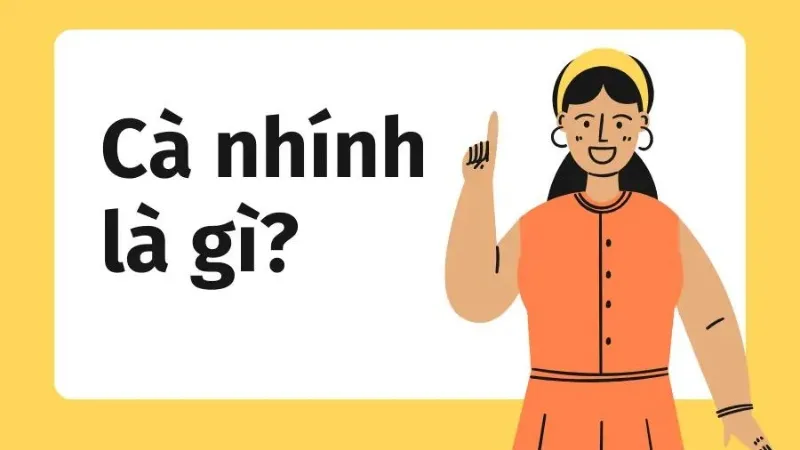 Cà nhính, cà nhính là gì? Giải mã trend trên TikTok