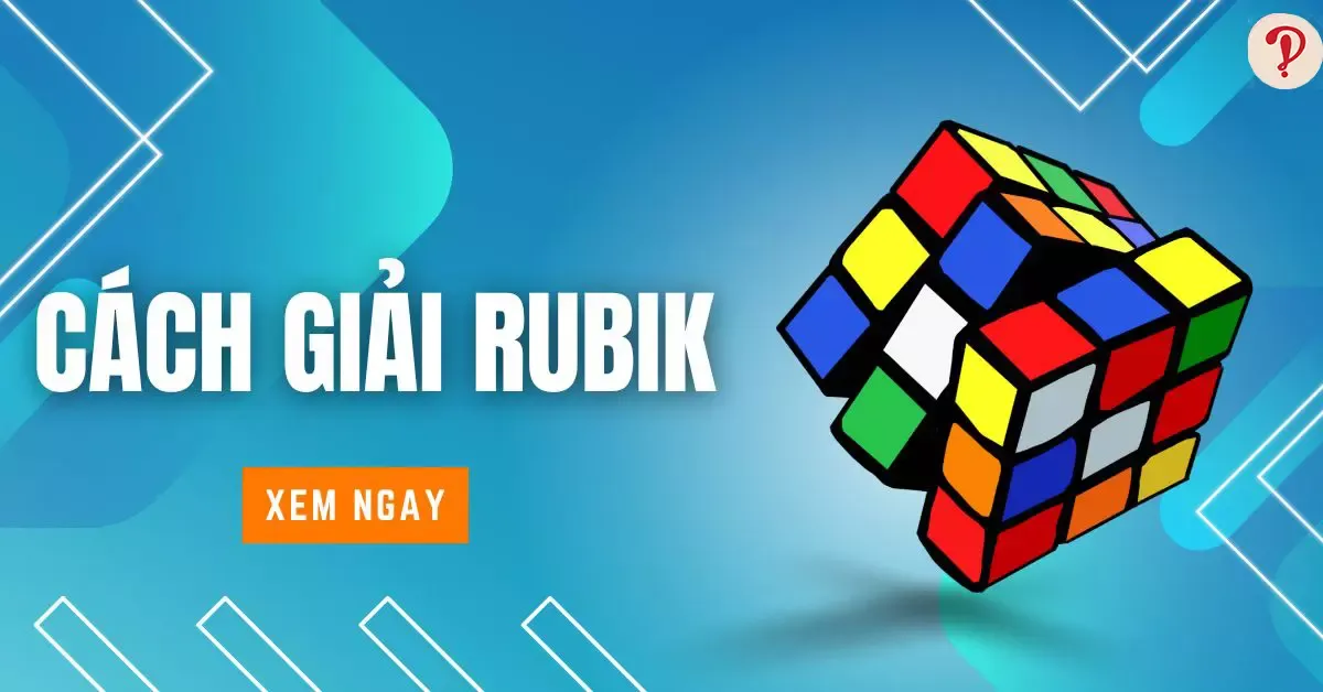 Cách giải Rubik và phân loại các loại Rubik có trên thế giới