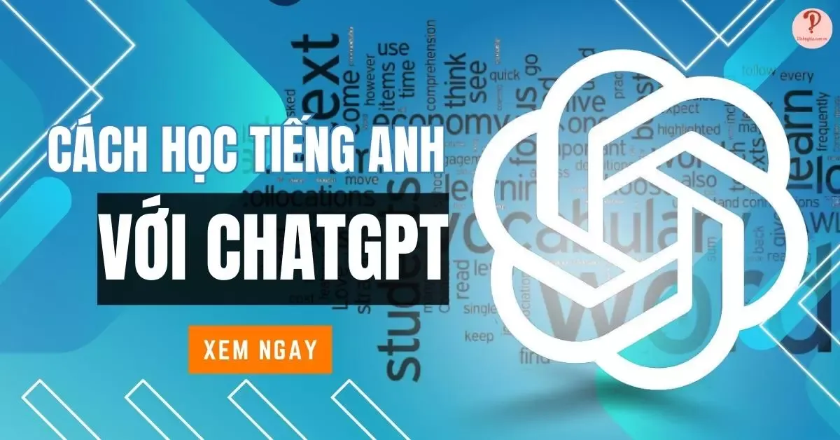 Cách học tiếng anh với ChatGPT miễn phí và hiệu quả