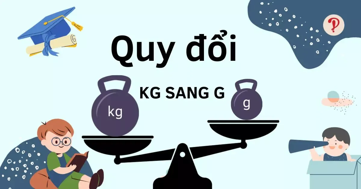 Cách quy đổi đổi kg sang g chính xác