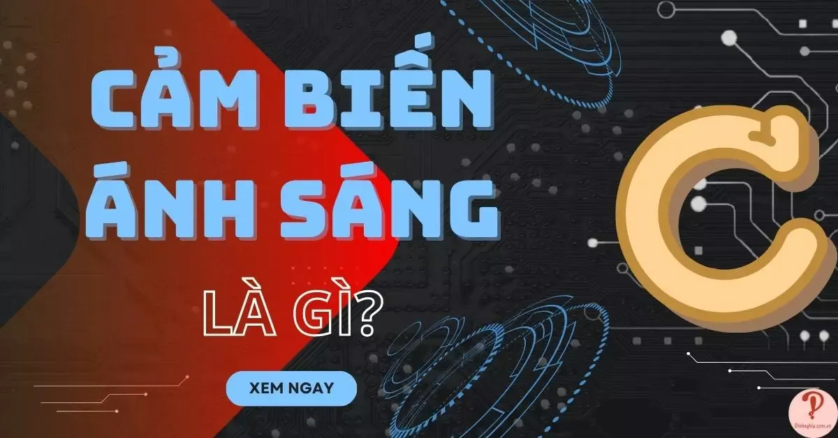 Cảm biến ánh sáng là gì? Nguyên lý hoạt động và ứng dụng