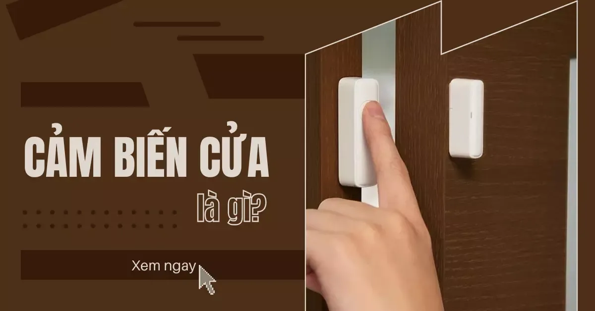 Cảm biến cửa là gì? Cấu tạo và nguyên lý hoạt động cảm biến cửa