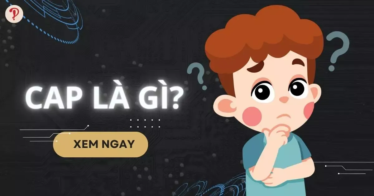 Cap là gì? Ý nghĩa của cap, cách sử dụng từ cap trên MXH chuẩn