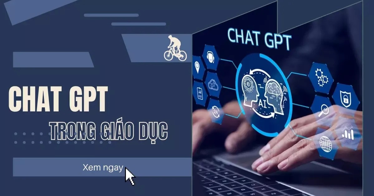 Chat gpt trong giáo dục: Cơ hội, thách thức và cách ứng dụng