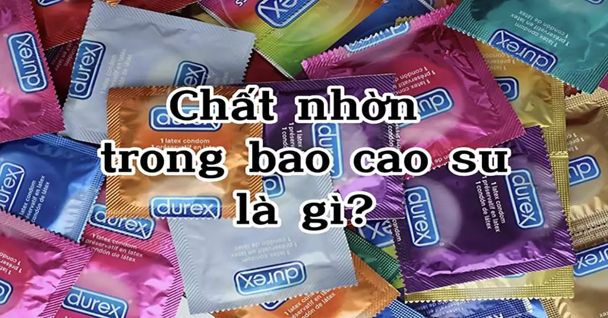 Chất nhờn trong bao cao su là gì? Có hại cho sức khỏe không?