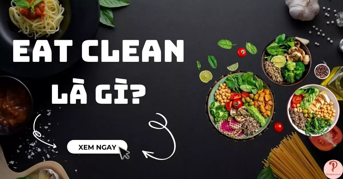 Chế độ ăn eat clean là gì? 3 thực đơn eat clean giảm cân trong 1 tuần