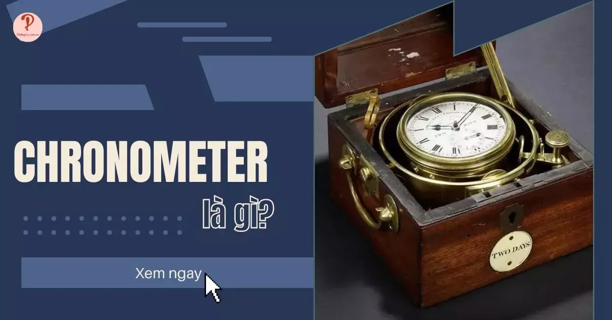 Chronometer là gì? Top 7 tiêu chí để đạt chuẩn Chronometer