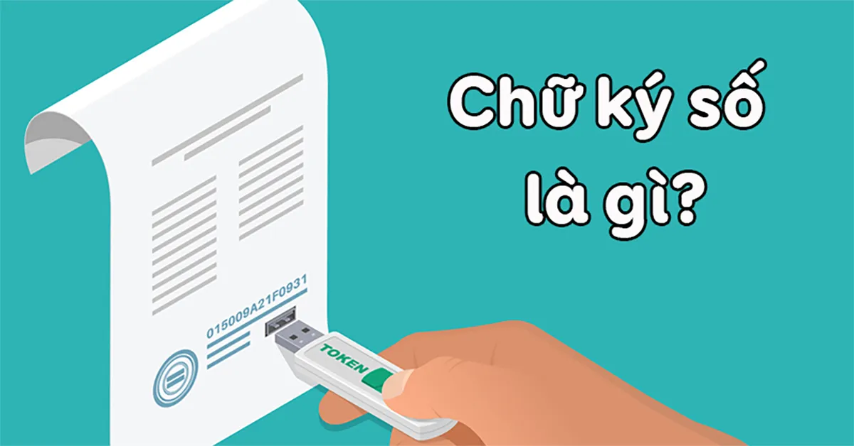 Chữ ký số là gì? Tại sao doanh nghiệp nên sử dụng chữ ký số