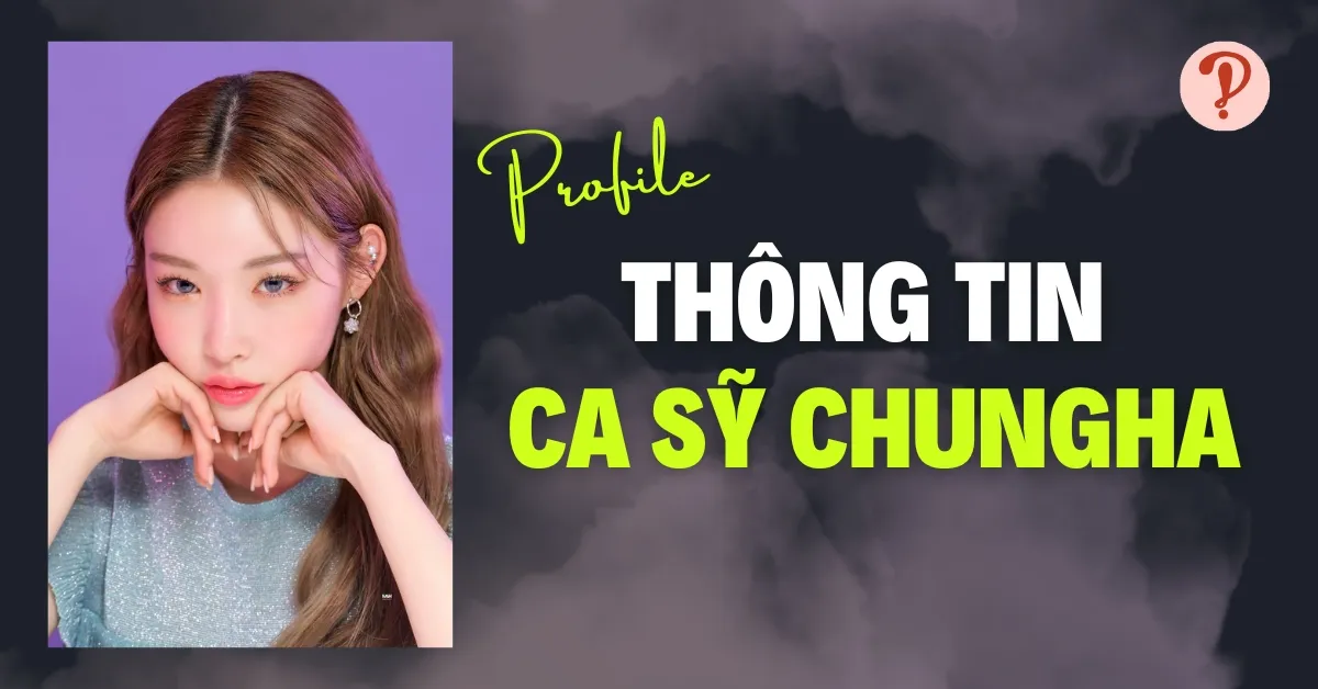 Chungha profile | Thông tin, tiểu sử về ca sĩ Chungha