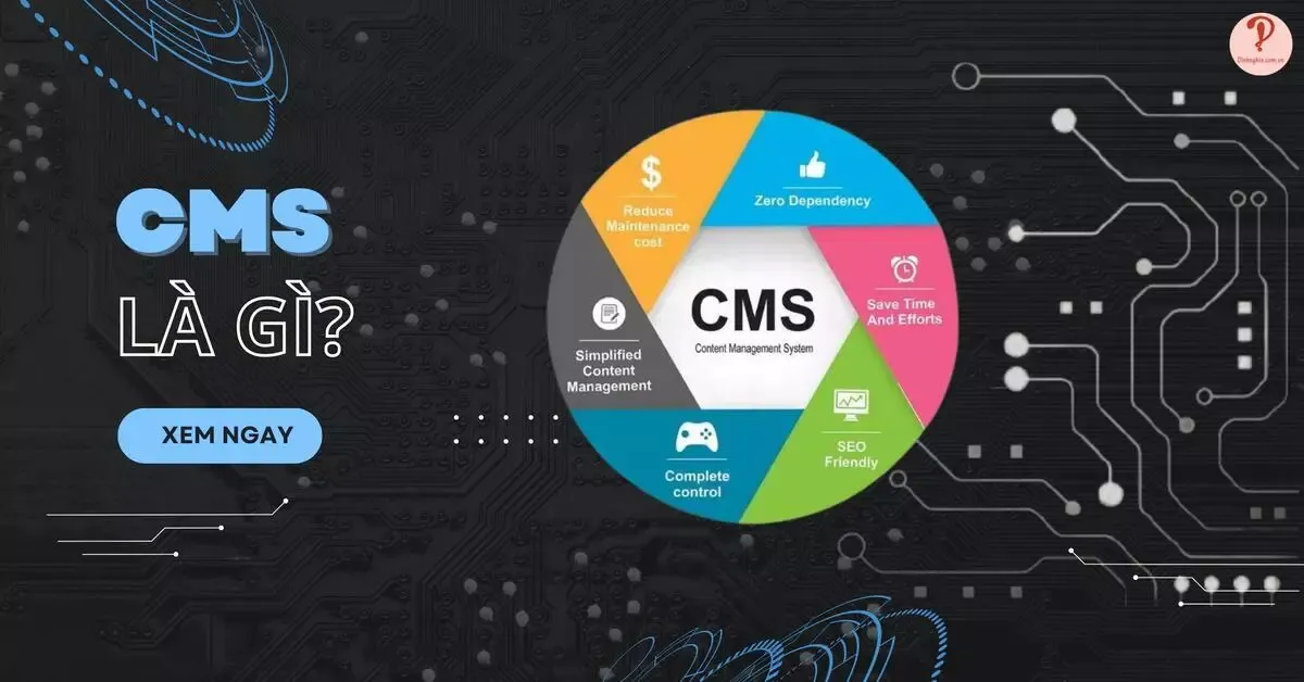 CMS là gì? Top 10 hệ quản trị nội dung website (CMS) phổ biến