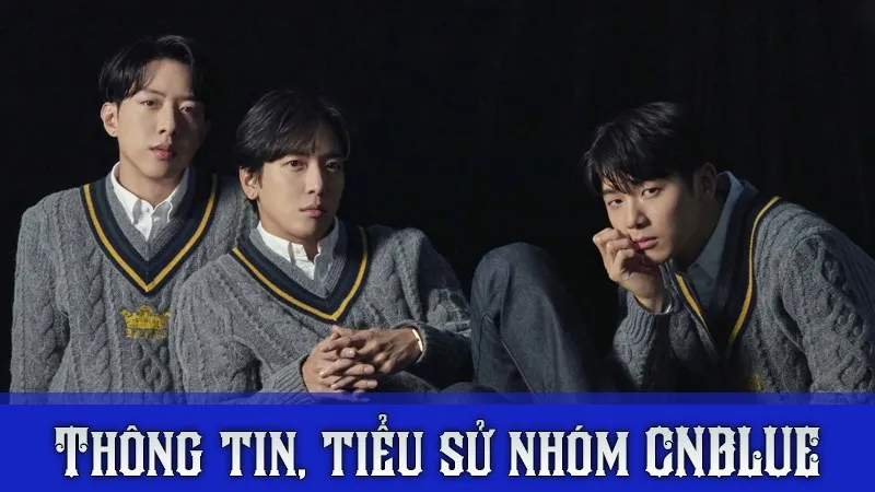 CNBLUE profile tiếng Việt | Thông tin, tiểu sử về các thành viên