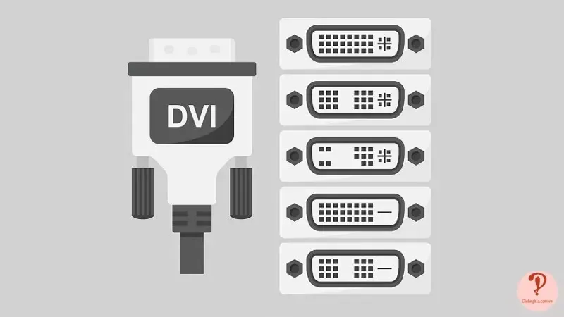 Cổng DVI là gì? Phân biệt cổng DVI với HDMI, VGA, DisplayPort