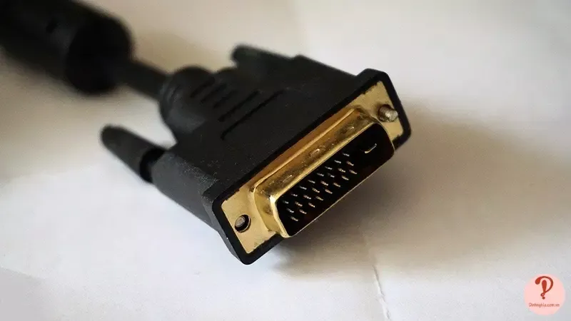 Cổng DVI là gì? Phân biệt cổng DVI với HDMI, VGA, DisplayPort