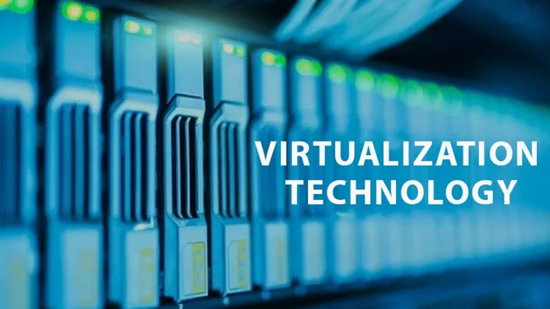 Công nghệ ảo hóa (Virtualization technology) là gì? Công dụng, lợi ích