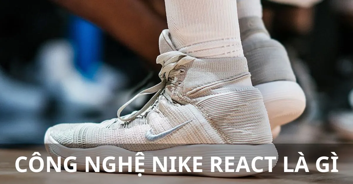 Công nghệ Nike React là gì? Tìm hiểu về loại đế giày Nike React