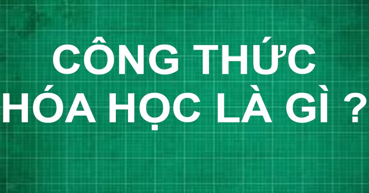 Công thức hóa học là gì? Ý nghĩa và Bài tập về công thức hóa học