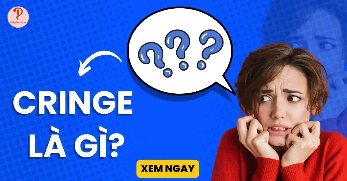 Cringe là gì? Cringe meme là gì? Cách dùng cringe chuẩn xác