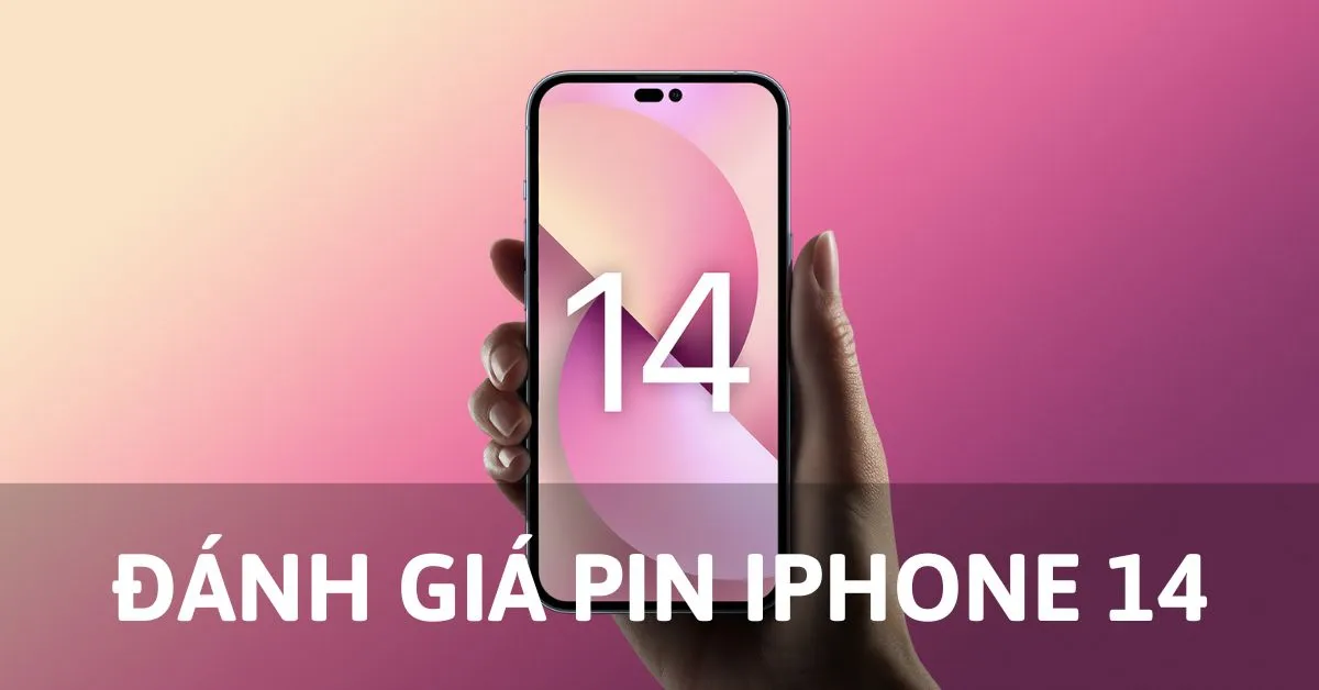 Đánh giá pin iPhone 14: Dung lượng và thời lượng sử dụng