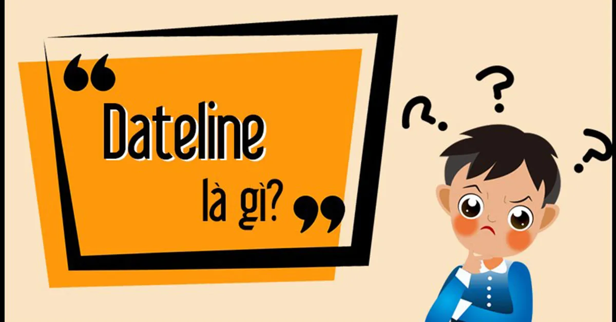 Dateline là gì? Cách phân biệt giữa Deadline và Dateline