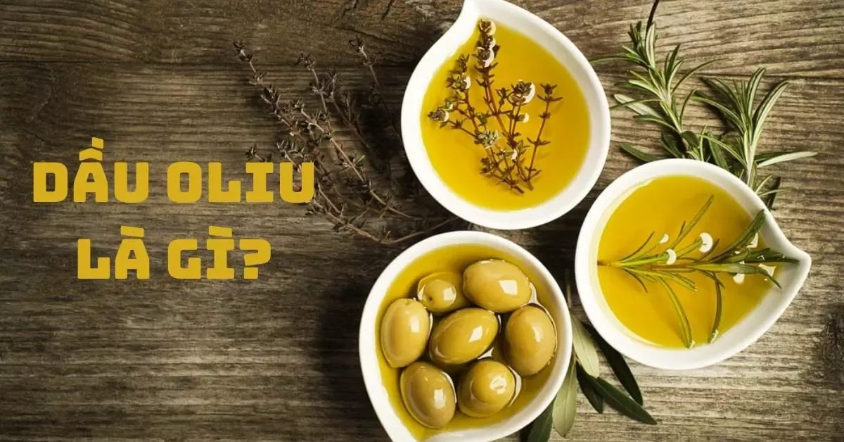 Dầu olive là gì? Công dụng của dầu olive với sức khỏe, sắc đẹp