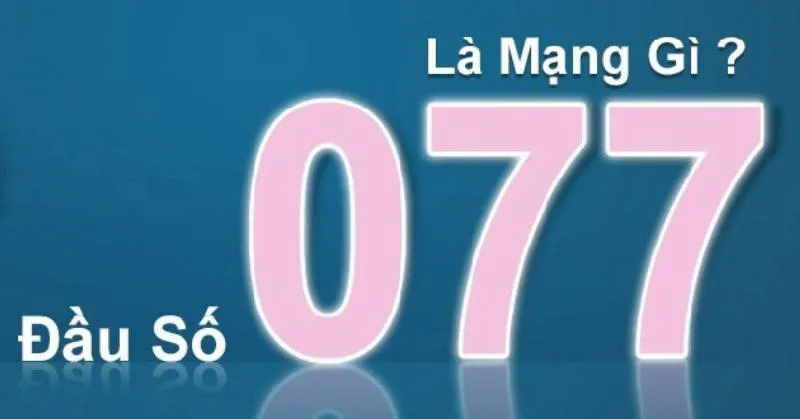 Đầu số 077 là mạng gì? Từ A đến Z thông tin về đầu số 077