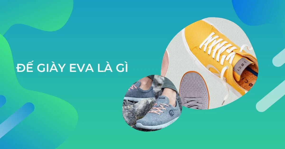 Đế giày EVA là gì? Vai trò trong giày thể thao của đế giày EVA