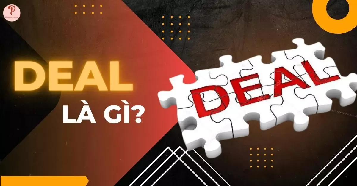 Deal là gì? Một số ý nghĩa phổ biến của từ deal trong các lĩnh vực