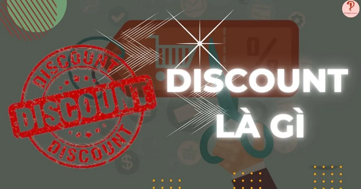 Discount là gì? Một số thuật ngữ chuyên ngành liên quan đến “discount”