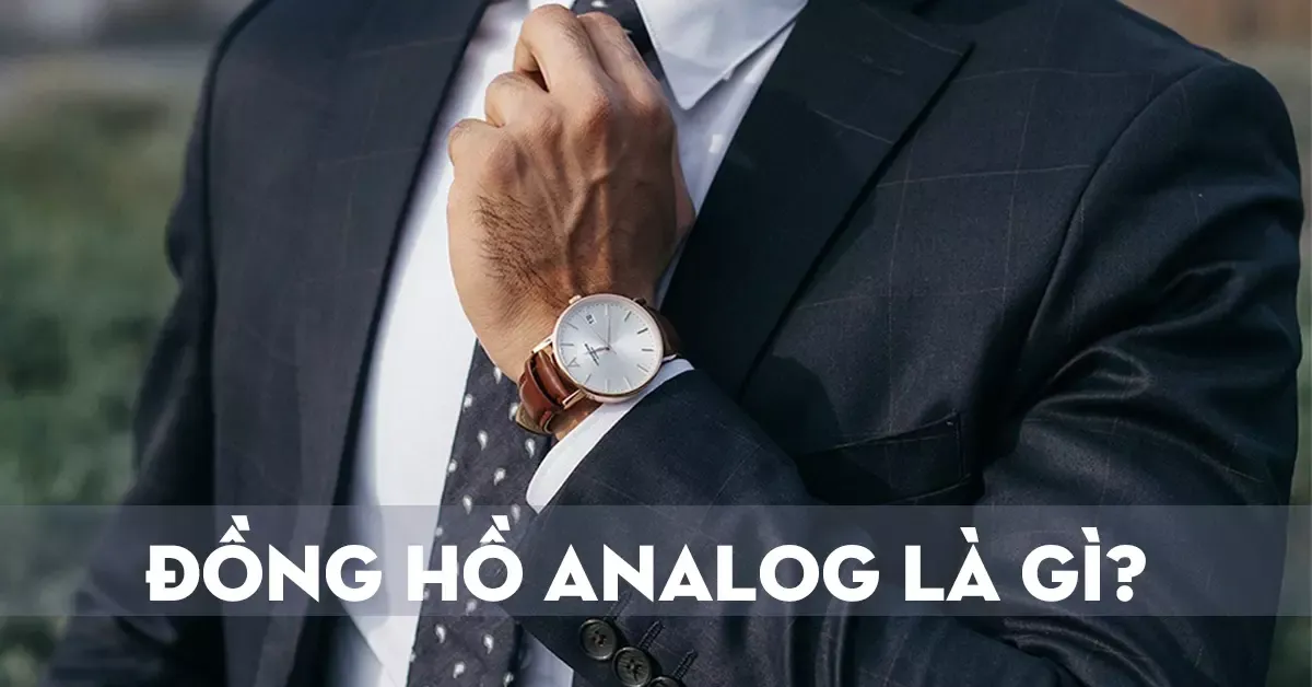 Đồng hồ analog là gì? So sánh khác biệt đồng hồ analog và digital